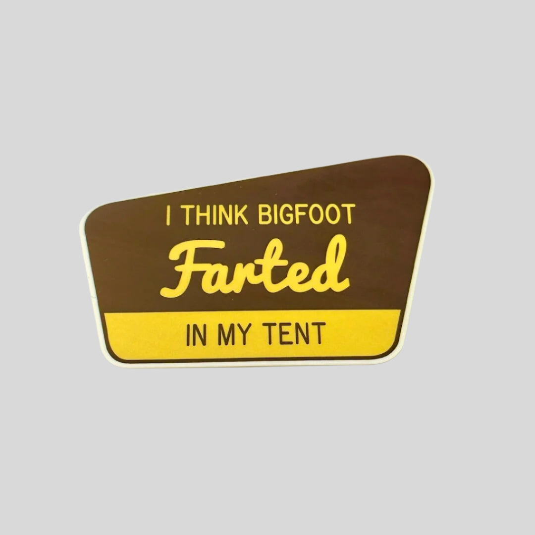 National park sign style sticker with "I think Bigfoot farted in my text" text.