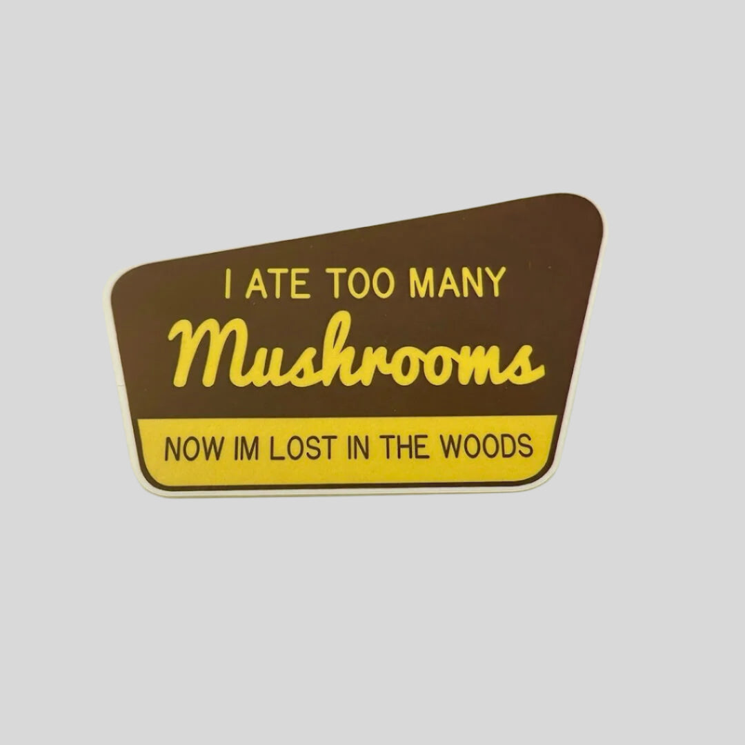 National park sign style sticker with "I ate too many mushrooms, now I'm lost" text.
